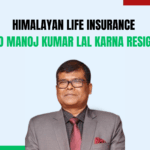 Himalayan Life Insurance CEO Manoj Kumar Lal Karna Resigns