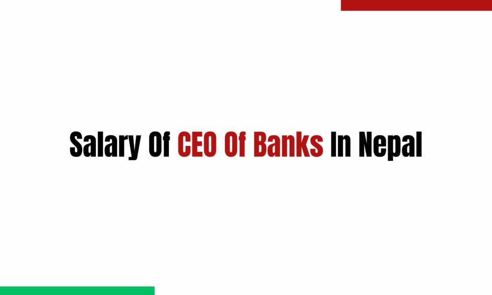 Salary Of CEO Of Banks In Nepal